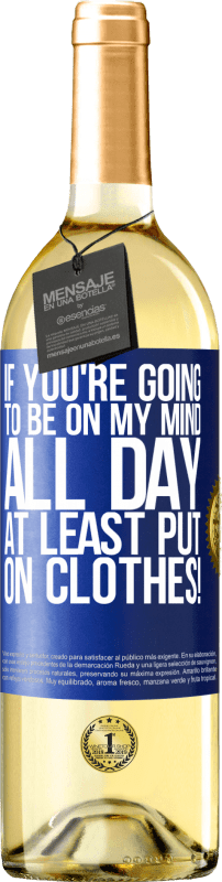 29,95 € | White Wine WHITE Edition If you're going to be on my mind all day, at least put on clothes! Blue Label. Customizable label Young wine Harvest 2024 Verdejo