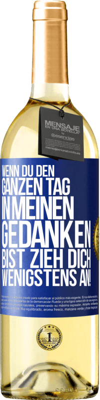 29,95 € | Weißwein WHITE Ausgabe Wenn du den ganzen Tag in meinen Gedanken bist, zieh dich wenigstens an! Blaue Markierung. Anpassbares Etikett Junger Wein Ernte 2025 Verdejo