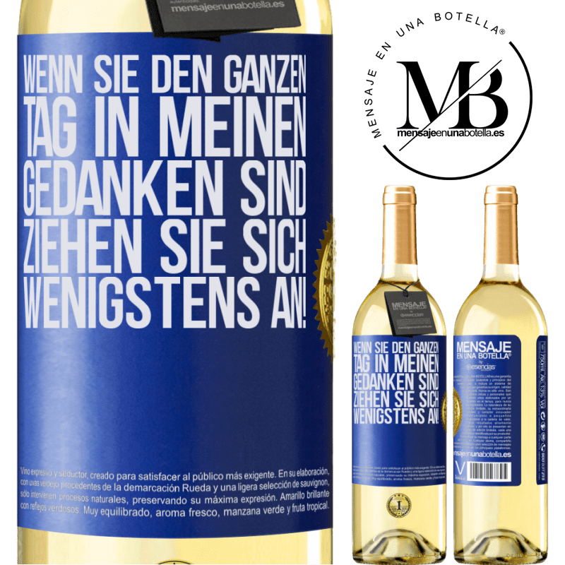 29,95 € Kostenloser Versand | Weißwein WHITE Ausgabe Wenn du den ganzen Tag in meinen Gedanken bist, zieh dich wenigstens an! Blaue Markierung. Anpassbares Etikett Junger Wein Ernte 2025 Verdejo
