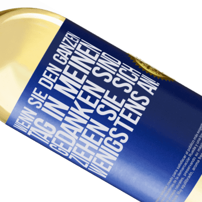 Einzigartige und Persönliche Ausdrücke. «Wenn du den ganzen Tag in meinen Gedanken bist, zieh dich wenigstens an!» WHITE Ausgabe