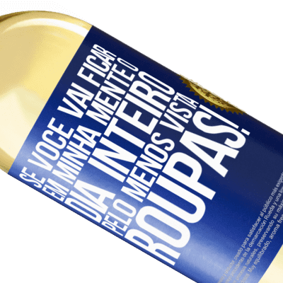 Expressões Únicas e Pessoais. «Se você vai ficar em minha mente o dia inteiro, pelo menos vista roupas!» Edição WHITE