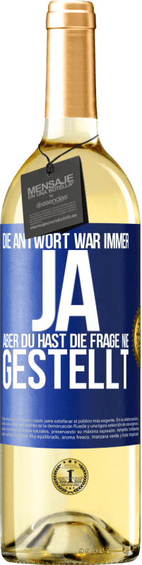 29,95 € | Weißwein WHITE Ausgabe Die Antwort war immer JA. Aber du hast die Frage nie gestellt Blaue Markierung. Anpassbares Etikett Junger Wein Ernte 2025 Verdejo