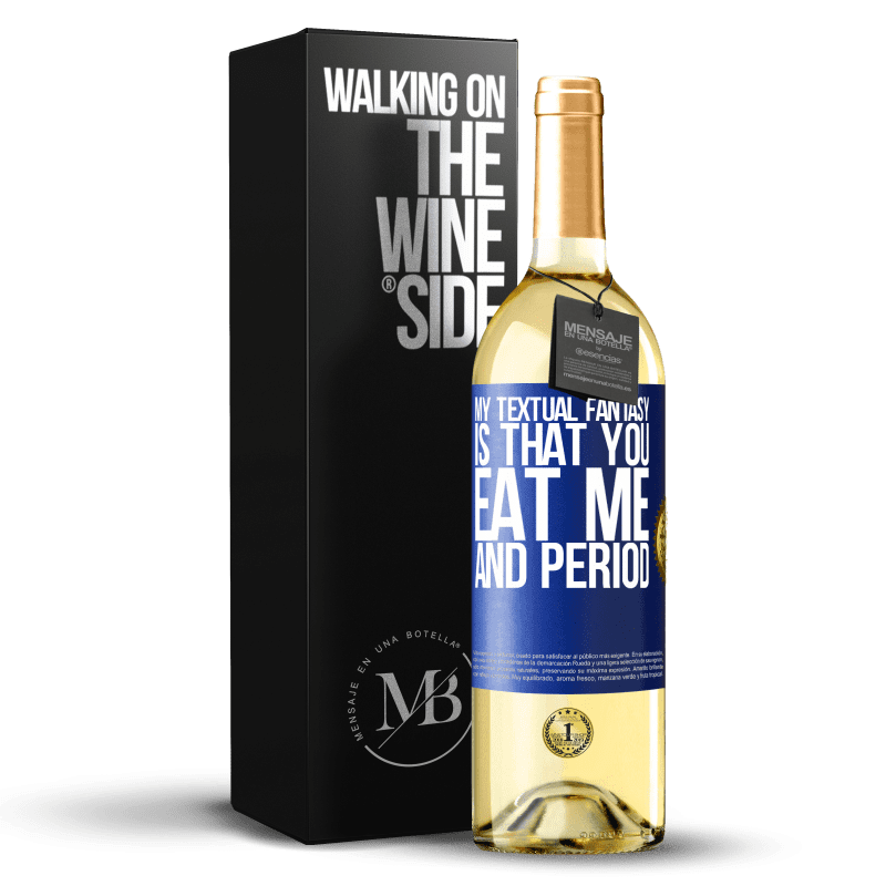 24,95 € Free Shipping | White Wine WHITE Edition My textual fantasy is that you eat me and period Blue Label. Customizable label Young wine Harvest 2021 Verdejo