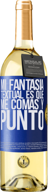 29,95 € | Vino Blanco Edición WHITE Mi fantasía textual es que me comas y punto Etiqueta Azul. Etiqueta personalizable Vino joven Cosecha 2025 Verdejo