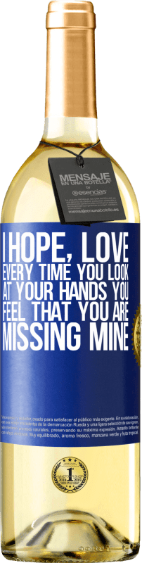 29,95 € | White Wine WHITE Edition I hope, love, every time you look at your hands you feel that you are missing mine Blue Label. Customizable label Young wine Harvest 2024 Verdejo