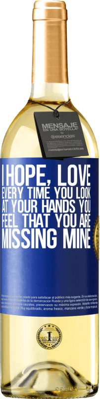 29,95 € Free Shipping | White Wine WHITE Edition I hope, love, every time you look at your hands you feel that you are missing mine Blue Label. Customizable label Young wine Harvest 2025 Verdejo