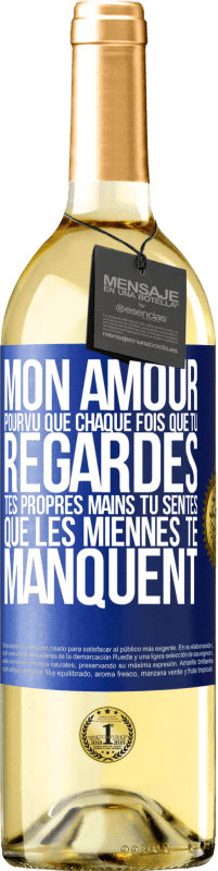 29,95 € | Vin blanc Édition WHITE Mon amour, pourvu que chaque fois que tu regardes tes propres mains tu sentes que les miennes te manquent Étiquette Bleue. Étiquette personnalisable Vin jeune Récolte 2024 Verdejo