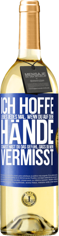 29,95 € Kostenloser Versand | Weißwein WHITE Ausgabe Ich hoffe, Liebes, jedes Mal, wenn du auf deine Hände schaust hast du das Gefühl, dass du meine vermisst Blaue Markierung. Anpassbares Etikett Junger Wein Ernte 2025 Verdejo
