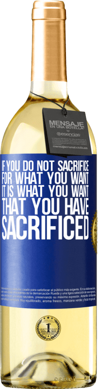 «If you do not sacrifice for what you want, it is what you want that you have sacrificed» WHITE Edition