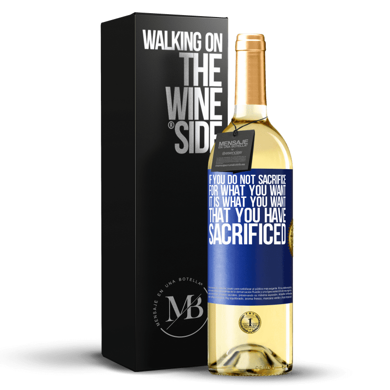 29,95 € Free Shipping | White Wine WHITE Edition If you do not sacrifice for what you want, it is what you want that you have sacrificed Blue Label. Customizable label Young wine Harvest 2024 Verdejo