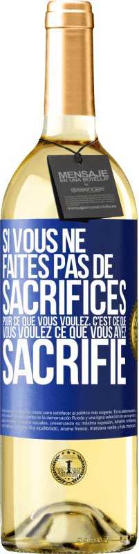 29,95 € | Vin blanc Édition WHITE Si vous ne faites pas de sacrifices pour ce que vous voulez, c'est ce que vous voulez ce que vous avez sacrifié Étiquette Bleue. Étiquette personnalisable Vin jeune Récolte 2024 Verdejo