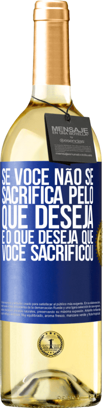 29,95 € Envio grátis | Vinho branco Edição WHITE Se você não se sacrifica pelo que deseja, é o que deseja que você sacrificou Etiqueta Azul. Etiqueta personalizável Vinho jovem Colheita 2025 Verdejo