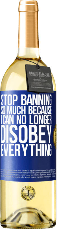 29,95 € | White Wine WHITE Edition Stop banning so much because I can no longer disobey everything Blue Label. Customizable label Young wine Harvest 2023 Verdejo