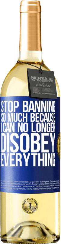 29,95 € Free Shipping | White Wine WHITE Edition Stop banning so much because I can no longer disobey everything Blue Label. Customizable label Young wine Harvest 2025 Verdejo