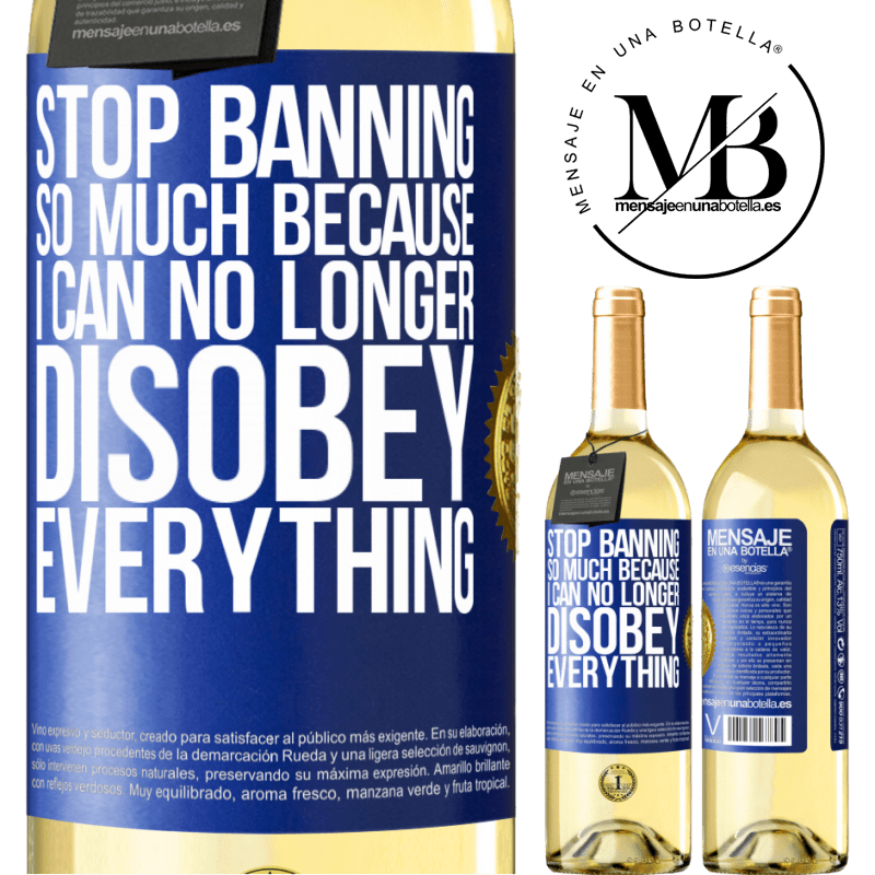 29,95 € Free Shipping | White Wine WHITE Edition Stop banning so much because I can no longer disobey everything Blue Label. Customizable label Young wine Harvest 2022 Verdejo