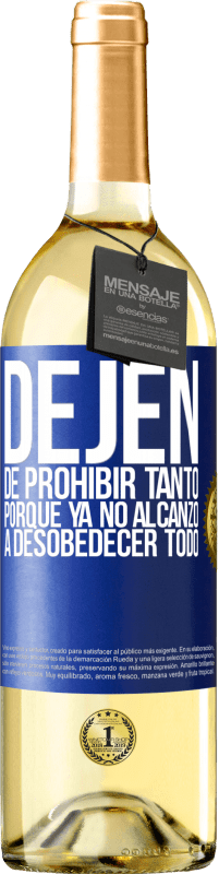 29,95 € | Vino Blanco Edición WHITE Dejen de prohibir tanto porque ya no alcanzo a desobedecer todo Etiqueta Azul. Etiqueta personalizable Vino joven Cosecha 2023 Verdejo