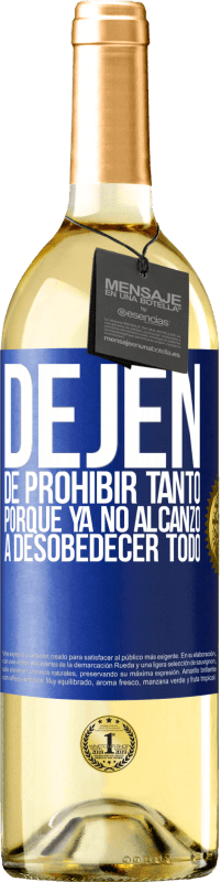 29,95 € Envío gratis | Vino Blanco Edición WHITE Dejen de prohibir tanto porque ya no alcanzo a desobedecer todo Etiqueta Azul. Etiqueta personalizable Vino joven Cosecha 2025 Verdejo
