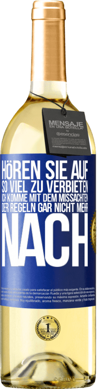 29,95 € | Weißwein WHITE Ausgabe Hören Sie auf, so viel zu verbieten, ich komme mit dem Missachten der Regeln gar nicht mehr nach Blaue Markierung. Anpassbares Etikett Junger Wein Ernte 2023 Verdejo