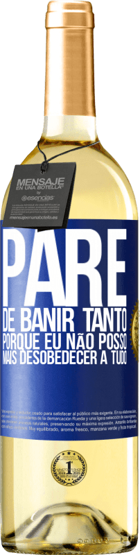 29,95 € Envio grátis | Vinho branco Edição WHITE Pare de banir tanto, porque eu não posso mais desobedecer a tudo Etiqueta Azul. Etiqueta personalizável Vinho jovem Colheita 2024 Verdejo