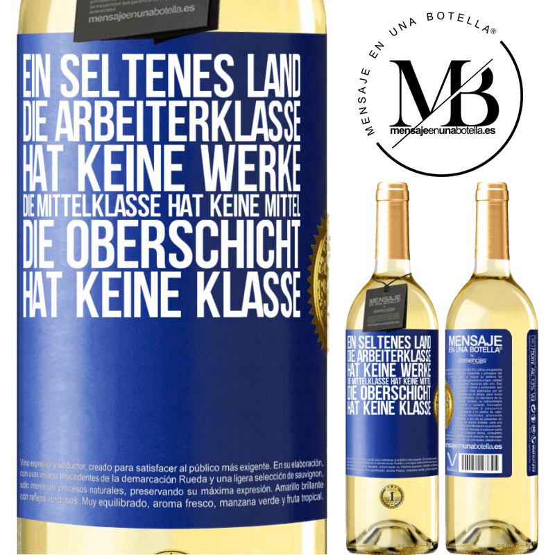 29,95 € Kostenloser Versand | Weißwein WHITE Ausgabe Ein seltsames Land: Die Arbeiterklasse hat keine Arbeit, die Mittelschicht hat keine Mittel, die oberste Klasse hat keine Klasse Blaue Markierung. Anpassbares Etikett Junger Wein Ernte 2023 Verdejo