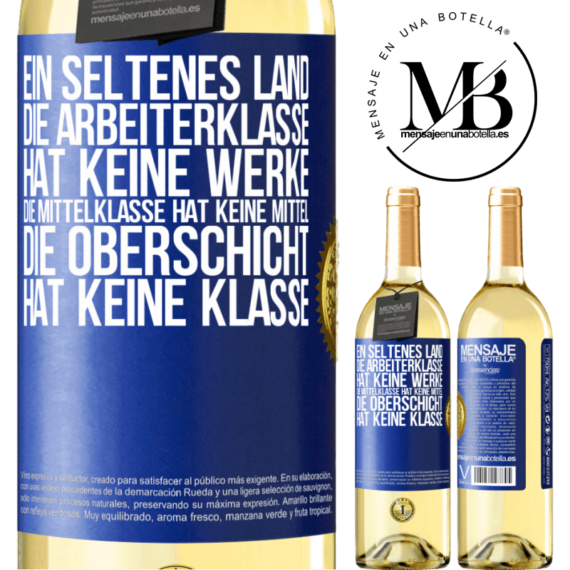 29,95 € Kostenloser Versand | Weißwein WHITE Ausgabe Ein seltsames Land: Die Arbeiterklasse hat keine Arbeit, die Mittelschicht hat keine Mittel, die oberste Klasse hat keine Klasse Blaue Markierung. Anpassbares Etikett Junger Wein Ernte 2025 Verdejo