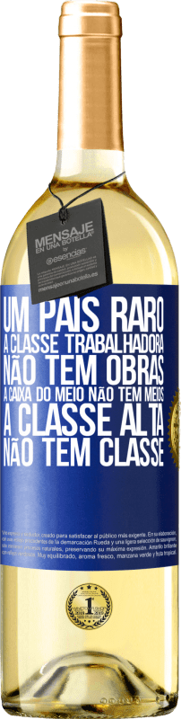 29,95 € | Vinho branco Edição WHITE Um país raro: a classe trabalhadora não tem obras, a caixa do meio não tem meios, a classe alta não tem classe Etiqueta Azul. Etiqueta personalizável Vinho jovem Colheita 2025 Verdejo