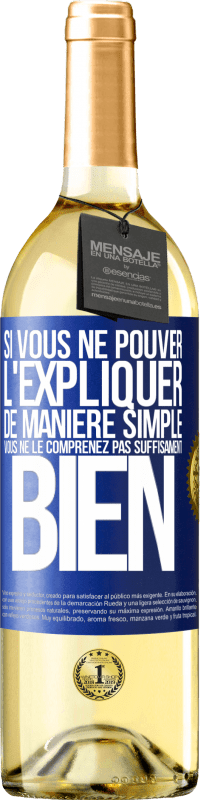 29,95 € | Vin blanc Édition WHITE Si vous ne pouver l'expliquer de manière simple, vous ne le comprenez pas suffisament bien Étiquette Bleue. Étiquette personnalisable Vin jeune Récolte 2024 Verdejo