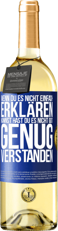 29,95 € | Weißwein WHITE Ausgabe Wenn du es nicht einfach erklären kannst, hast du es nicht gut genug verstanden. Blaue Markierung. Anpassbares Etikett Junger Wein Ernte 2024 Verdejo