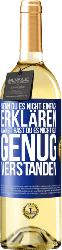 29,95 € Kostenloser Versand | Weißwein WHITE Ausgabe Wenn du es nicht einfach erklären kannst, hast du es nicht gut genug verstanden. Blaue Markierung. Anpassbares Etikett Junger Wein Ernte 2025 Verdejo