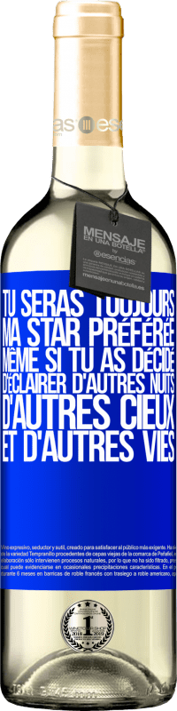 29,95 € | Vin blanc Édition WHITE Tu seras toujours ma star préférée même si tu as décidé d'éclairer d'autres nuits, d'autres cieux et d'autres vies Étiquette Bleue. Étiquette personnalisable Vin jeune Récolte 2024 Verdejo