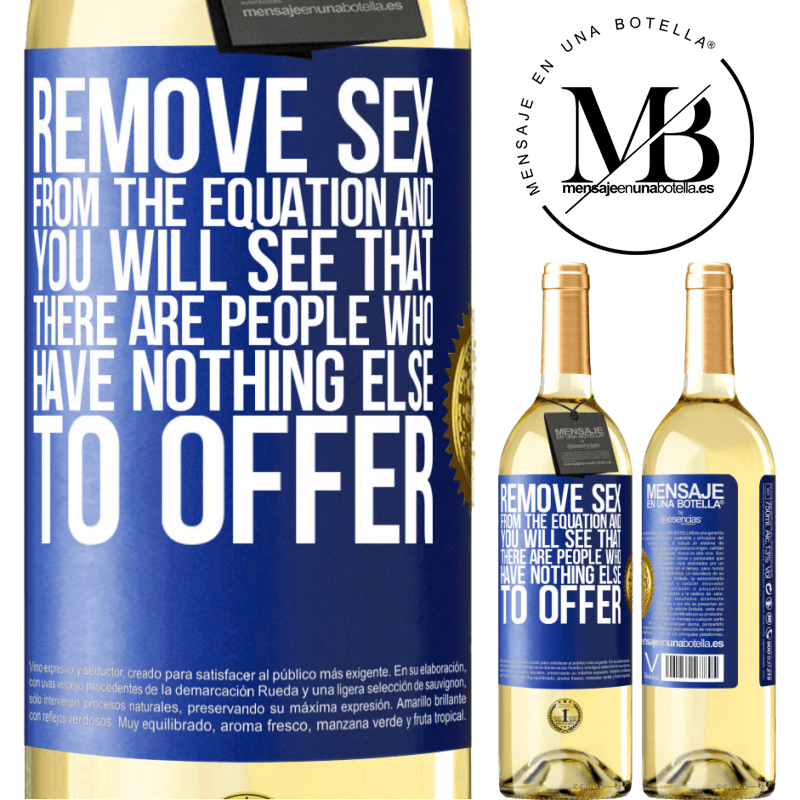 29,95 € Free Shipping | White Wine WHITE Edition Remove sex from the equation and you will see that there are people who have nothing else to offer Blue Label. Customizable label Young wine Harvest 2023 Verdejo