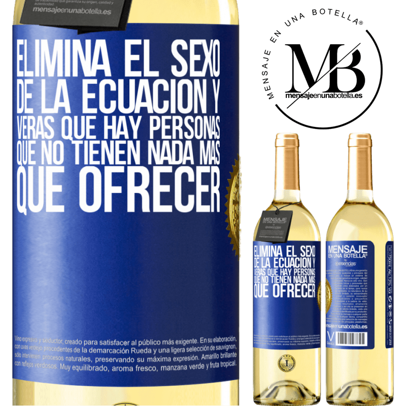 29,95 € Envío gratis | Vino Blanco Edición WHITE Elimina el sexo de la ecuación y verás que hay personas que no tienen nada más que ofrecer Etiqueta Azul. Etiqueta personalizable Vino joven Cosecha 2023 Verdejo