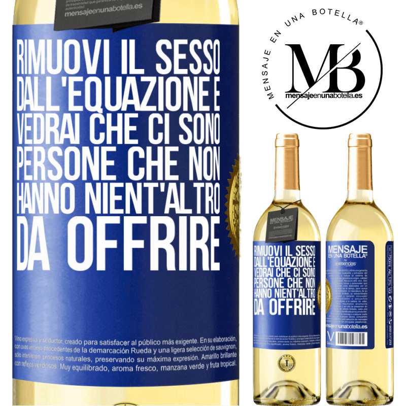 29,95 € Spedizione Gratuita | Vino bianco Edizione WHITE Rimuovi il sesso dall'equazione e vedrai che ci sono persone che non hanno nient'altro da offrire Etichetta Blu. Etichetta personalizzabile Vino giovane Raccogliere 2023 Verdejo