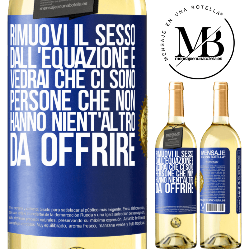 29,95 € Spedizione Gratuita | Vino bianco Edizione WHITE Rimuovi il sesso dall'equazione e vedrai che ci sono persone che non hanno nient'altro da offrire Etichetta Blu. Etichetta personalizzabile Vino giovane Raccogliere 2025 Verdejo