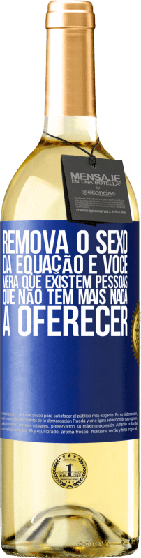 29,95 € | Vinho branco Edição WHITE Remova o sexo da equação e você verá que existem pessoas que não têm mais nada a oferecer Etiqueta Azul. Etiqueta personalizável Vinho jovem Colheita 2024 Verdejo