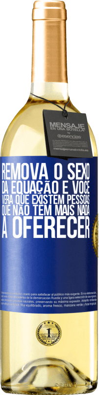29,95 € | Vinho branco Edição WHITE Remova o sexo da equação e você verá que existem pessoas que não têm mais nada a oferecer Etiqueta Azul. Etiqueta personalizável Vinho jovem Colheita 2025 Verdejo