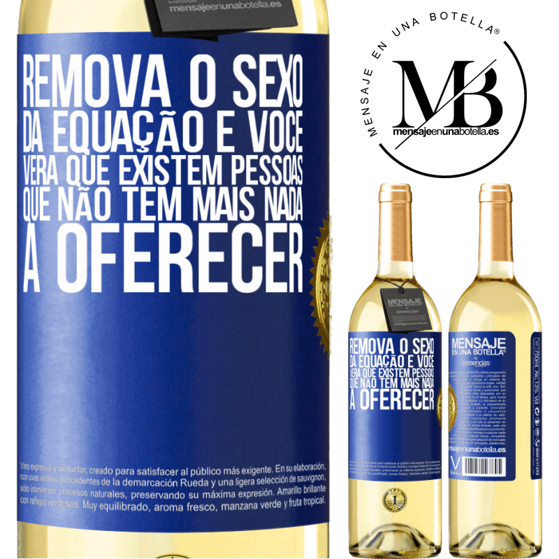 29,95 € Envio grátis | Vinho branco Edição WHITE Remova o sexo da equação e você verá que existem pessoas que não têm mais nada a oferecer Etiqueta Azul. Etiqueta personalizável Vinho jovem Colheita 2023 Verdejo