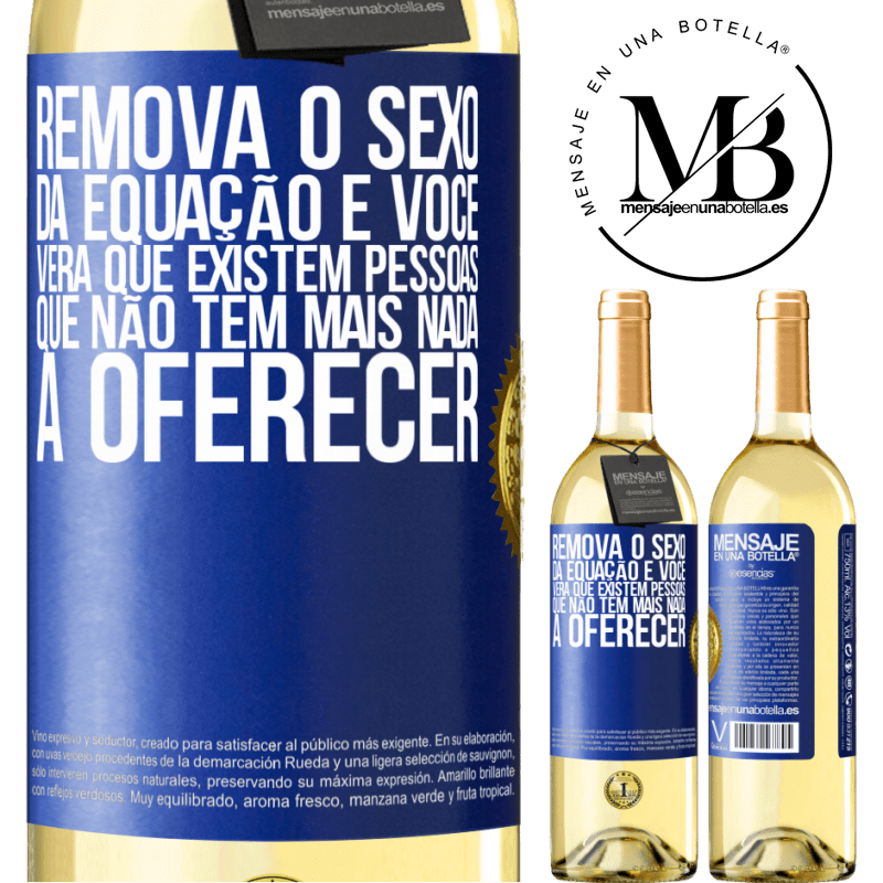 29,95 € Envio grátis | Vinho branco Edição WHITE Remova o sexo da equação e você verá que existem pessoas que não têm mais nada a oferecer Etiqueta Azul. Etiqueta personalizável Vinho jovem Colheita 2025 Verdejo