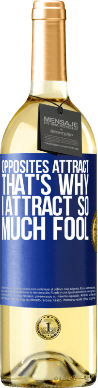 29,95 € Free Shipping | White Wine WHITE Edition Opposites attract. That's why I attract so much fool Blue Label. Customizable label Young wine Harvest 2025 Verdejo