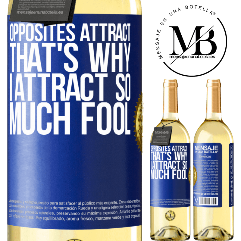 29,95 € Free Shipping | White Wine WHITE Edition Opposites attract. That's why I attract so much fool Blue Label. Customizable label Young wine Harvest 2022 Verdejo