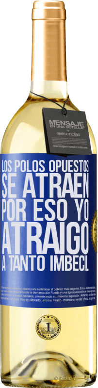 29,95 € | Vino Blanco Edición WHITE Los polos opuestos se atraen. Por eso yo atraigo a tanto imbécil Etiqueta Azul. Etiqueta personalizable Vino joven Cosecha 2024 Verdejo