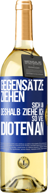 29,95 € | Weißwein WHITE Ausgabe Gegensätze ziehen sich an. Deshalb ziehe ich so viel Idioten an Blaue Markierung. Anpassbares Etikett Junger Wein Ernte 2024 Verdejo