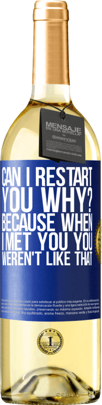 29,95 € | White Wine WHITE Edition can i restart you Why? Because when I met you you weren't like that Blue Label. Customizable label Young wine Harvest 2024 Verdejo