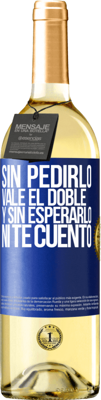 «Sin pedirlo vale el doble. Y sin esperarlo, ni te cuento» Edición WHITE