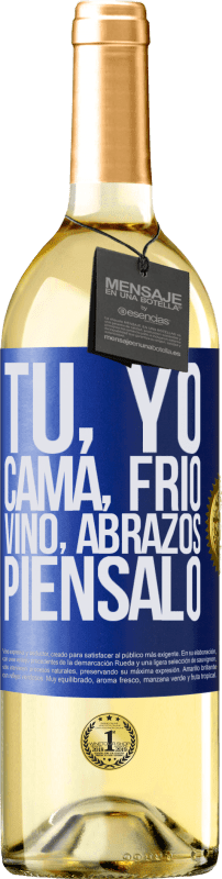 29,95 € | Vino Blanco Edición WHITE Tú, yo, cama, frío, vino, abrazos. Piénsalo Etiqueta Azul. Etiqueta personalizable Vino joven Cosecha 2023 Verdejo