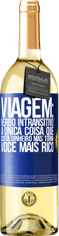 29,95 € | Vinho branco Edição WHITE Viagem: verbo intransitivo. A única coisa que custa dinheiro, mas torna você mais rico Etiqueta Azul. Etiqueta personalizável Vinho jovem Colheita 2025 Verdejo