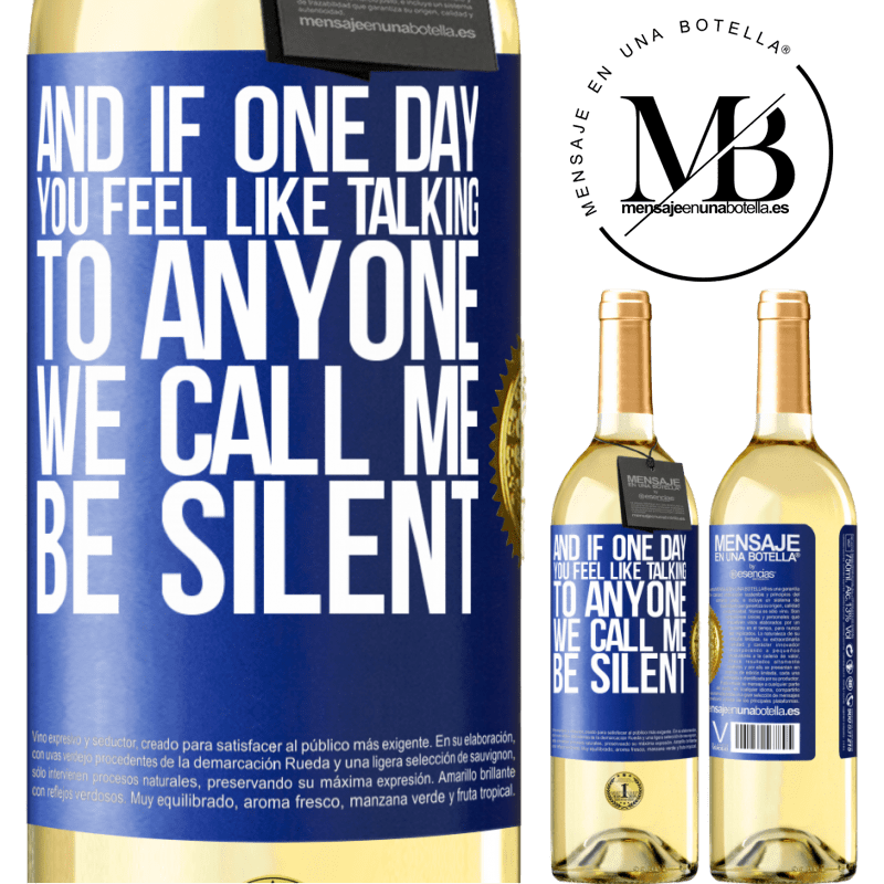 29,95 € Free Shipping | White Wine WHITE Edition And if one day you feel like talking to anyone, we call me, be silent Blue Label. Customizable label Young wine Harvest 2022 Verdejo