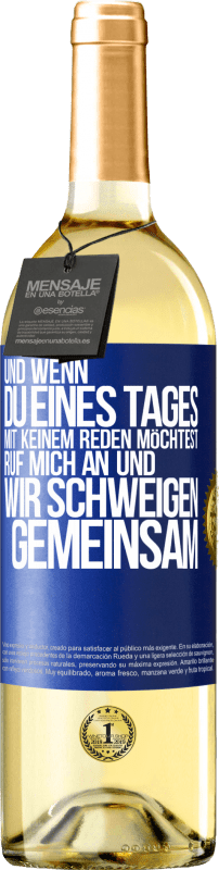 29,95 € Kostenloser Versand | Weißwein WHITE Ausgabe Und wenn du eines Tages mit keinem reden möchtest, ruf mich an und wir schweigen gemeinsam Blaue Markierung. Anpassbares Etikett Junger Wein Ernte 2024 Verdejo