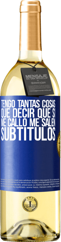 29,95 € | Vino Blanco Edición WHITE Tengo tantas cosas que decir que si me callo me salen subtítulos Etiqueta Azul. Etiqueta personalizable Vino joven Cosecha 2024 Verdejo