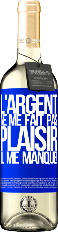 29,95 € | Vin blanc Édition WHITE L'argent ne me fait pas plaisir. Il me manque! Étiquette Bleue. Étiquette personnalisable Vin jeune Récolte 2025 Verdejo